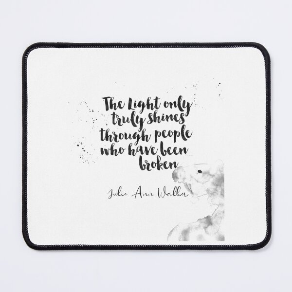 Item preview, The Light Only Truly Shines Through People Who Have Been Broken - Quotes On Being Broken by Julie Ann Walker designed and sold by Buddhaport.
