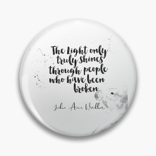 Item preview, The Light Only Truly Shines Through People Who Have Been Broken - Quotes On Being Broken by Julie Ann Walker designed and sold by Buddhaport.