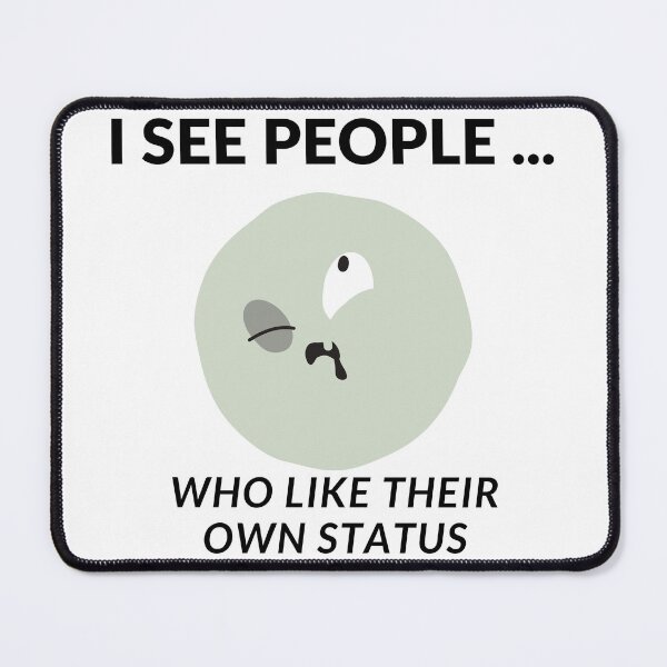 Item preview, I SEE PEOPLE WHO LIKE THEIR OWN STATUS designed and sold by fSocietyAUT.