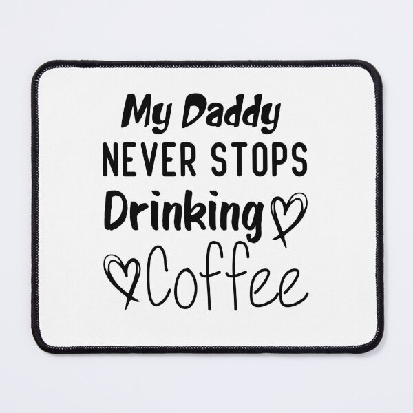 Item preview, My Daddy Never Stops Drinking Coffee Funny Coffee Dad Quote designed and sold by medbdj.