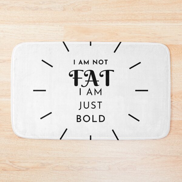 Item preview, I AM NOT FAT I AM JUST BOLD designed and sold by fSocietyAUT.