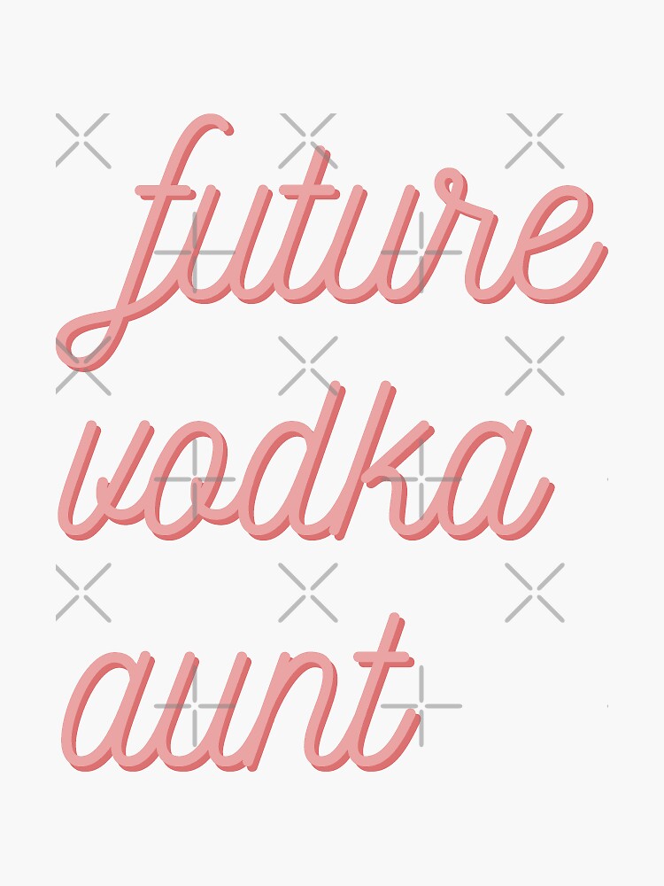 "Future Vodka Aunt" Sticker by katietruppo Redbubble