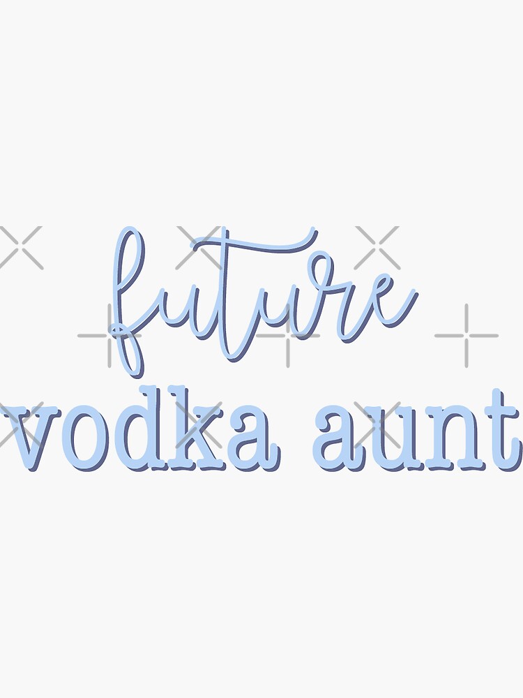 "(future) vodka aunt" Sticker by katietruppo Redbubble