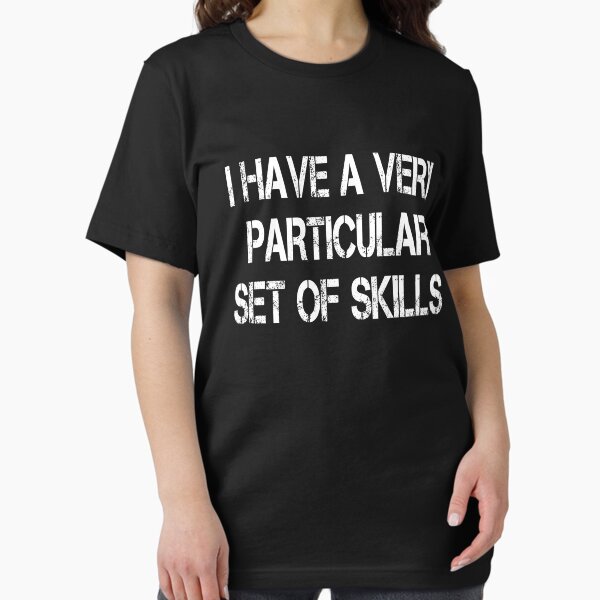 Item preview, I Have A Very Particular Set Of Skills designed and sold by everything-shop.