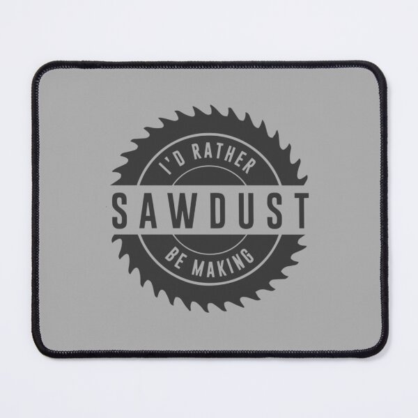 Item preview, i_d rather be making sawdust designed and sold by JohnMavis.