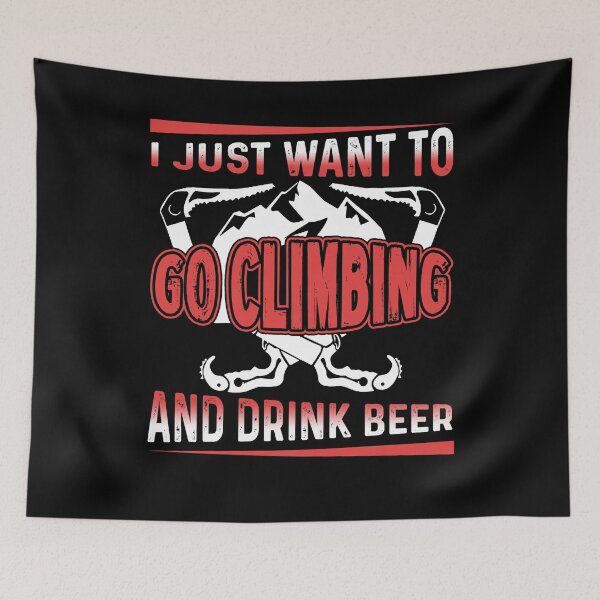 Item preview, I Just Want To Go Climbing And Drink Beer designed and sold by UnknownArtistt.