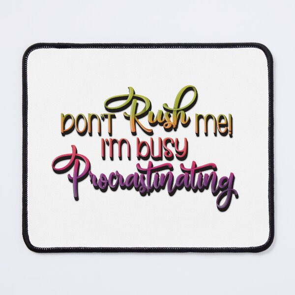 Item preview, Don't Rush Me!  I'm Busy Procrastinating!  designed and sold by For Art Sake.