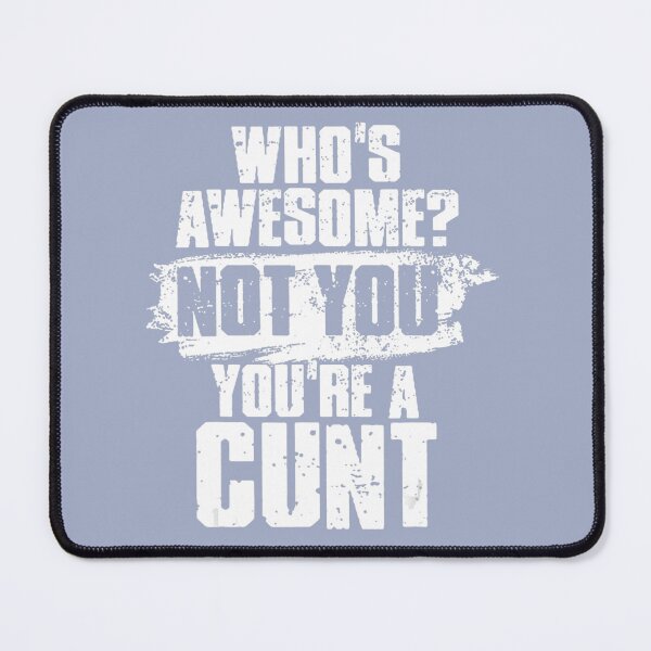 Item preview, Who's Awesome Not You're Cunt designed and sold by NataSaic.
