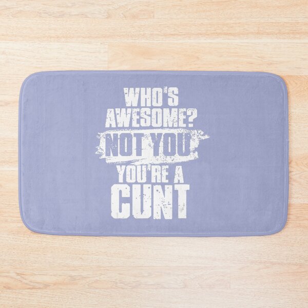 Item preview, Who's Awesome Not You're Cunt designed and sold by NataSaic.