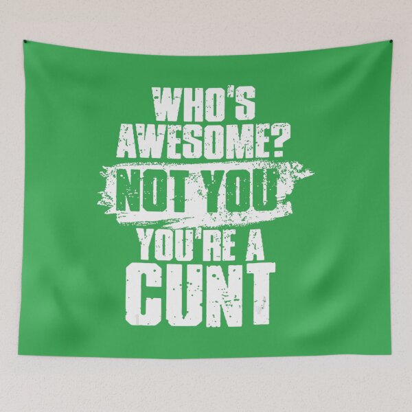 Item preview, Who's Awesome Not You're Cunt designed and sold by NataSaic.