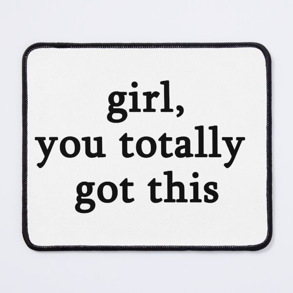 Item preview, Girl, you totally got this designed and sold by muchhappier.