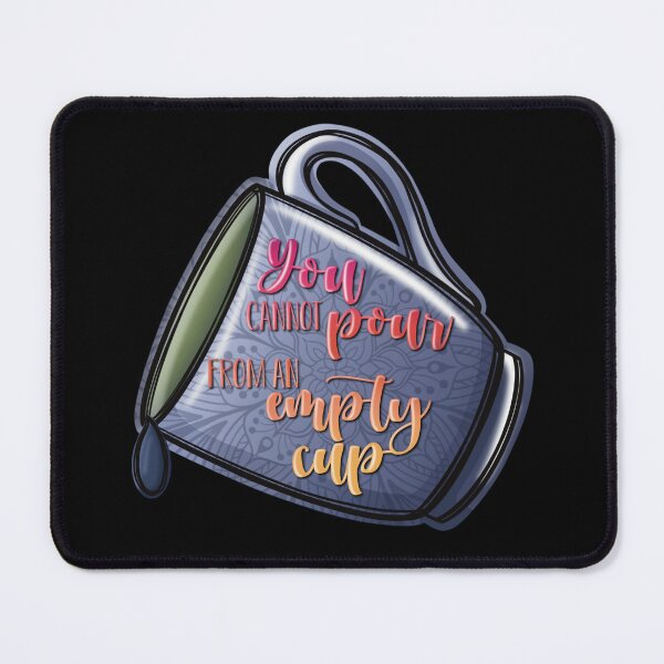 Item preview, You Cannot Pour from an Empty Cup designed and sold by For Art Sake.