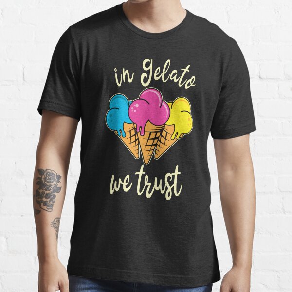"In Gelato We Trust Italian Ice Cream Lover Mantra" Tshirt for Sale