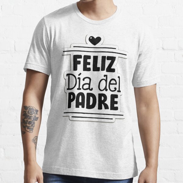 feliz dia del padre " T-shirt for Sale by JonkantheFN | Redbubble feliz dia del padre t-shirts - feliz t-shirts - dad t-shirts
