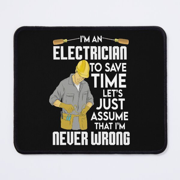 Item preview, Electrician Just Assume That I'm Never Wrong  designed and sold by reenea84.