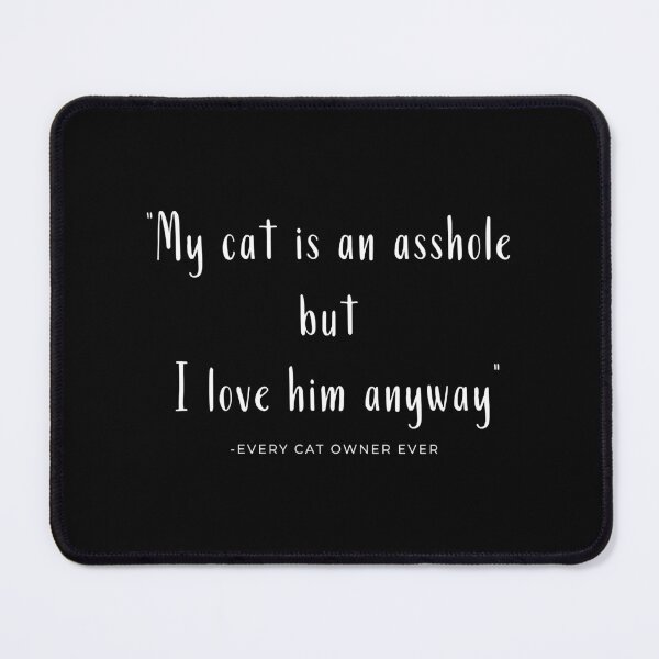 Item preview, My cat is an asshole but I love him anywaty - every cat owner ever designed and sold by Beautifulhides.