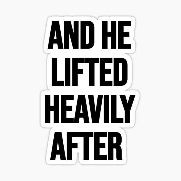 he-lifted-heavily-ever-after-gym-workout-lifting-sticker-for-sale-by