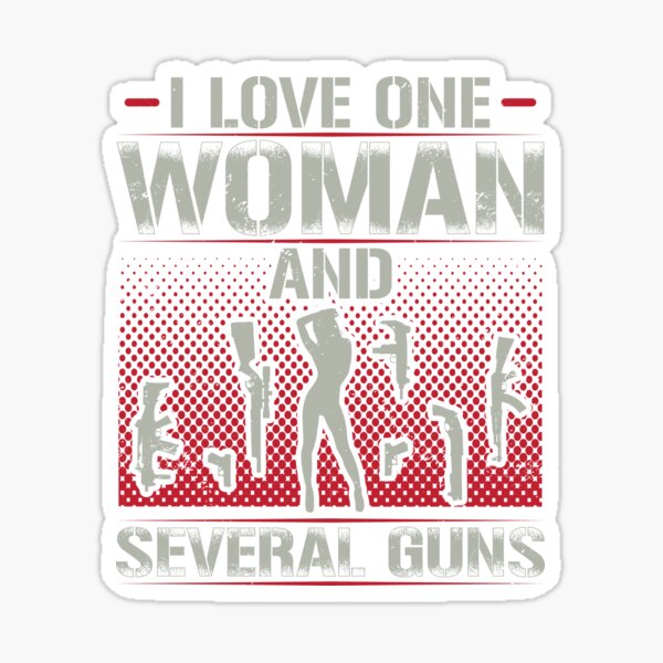 I Love One Woman And Several Guns decal – North 49 Decals