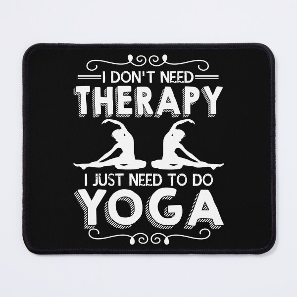 Item preview, I Don't Need Therapy I Just Need To Do Yoga designed and sold by UnknownArtistt.