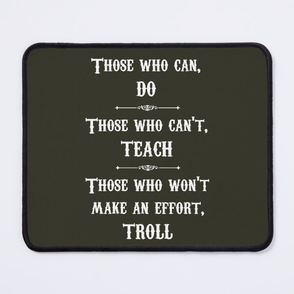 Item preview, Those who can, do ... teach ... troll (white) designed and sold by SolidEarthArt.