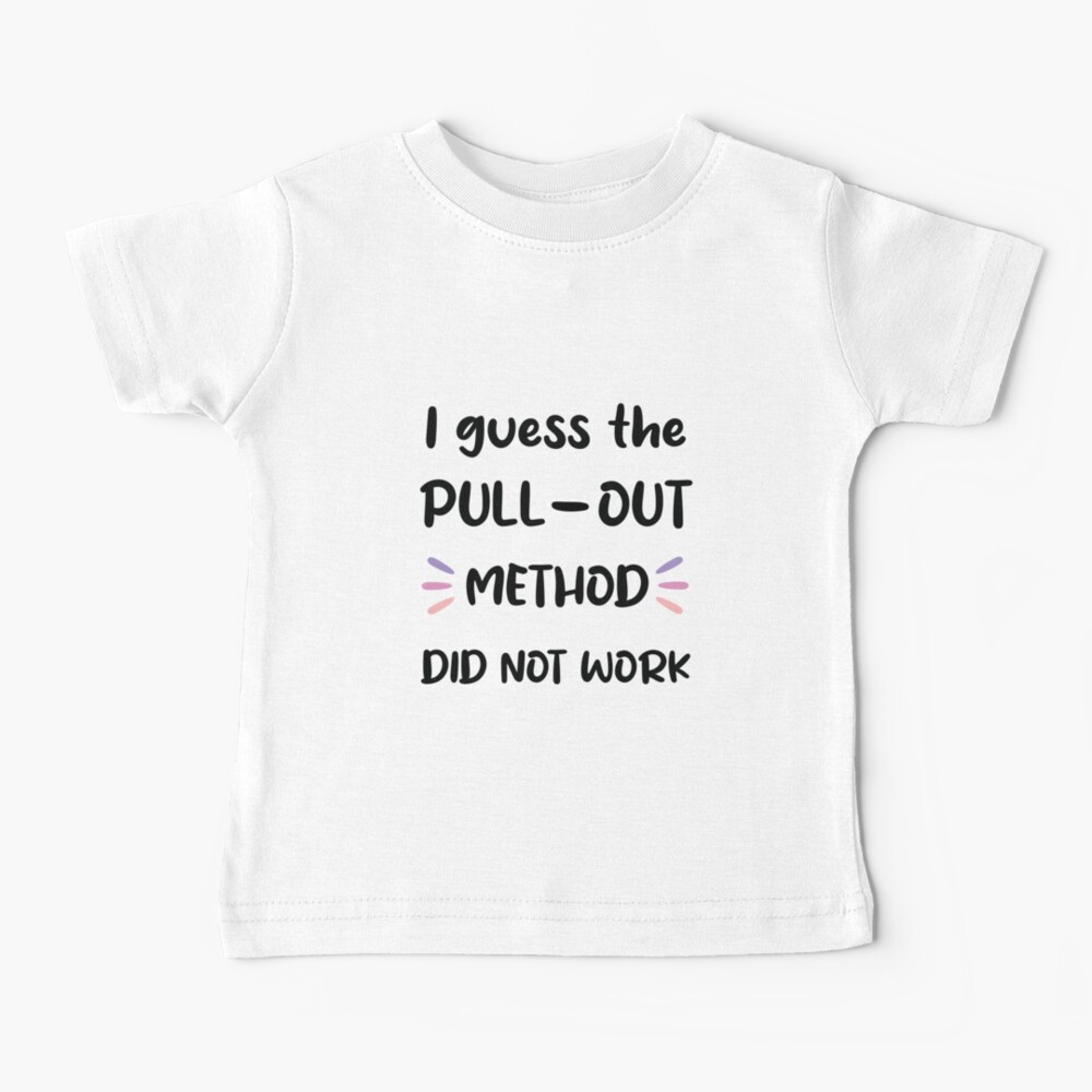 The pull out method did baby" Kids T-Shirt by Kittykatty96 | Redbubble