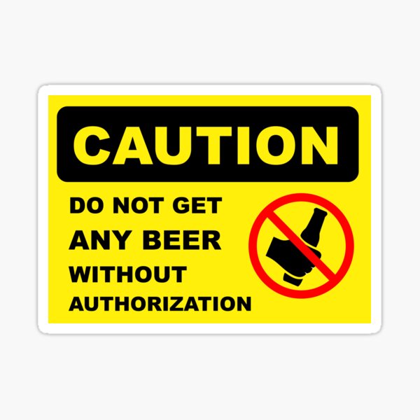 Item preview, CAUTION, DONT GET ANY BEER, FRIDGE STICKER designed and sold by Alma-Studio.