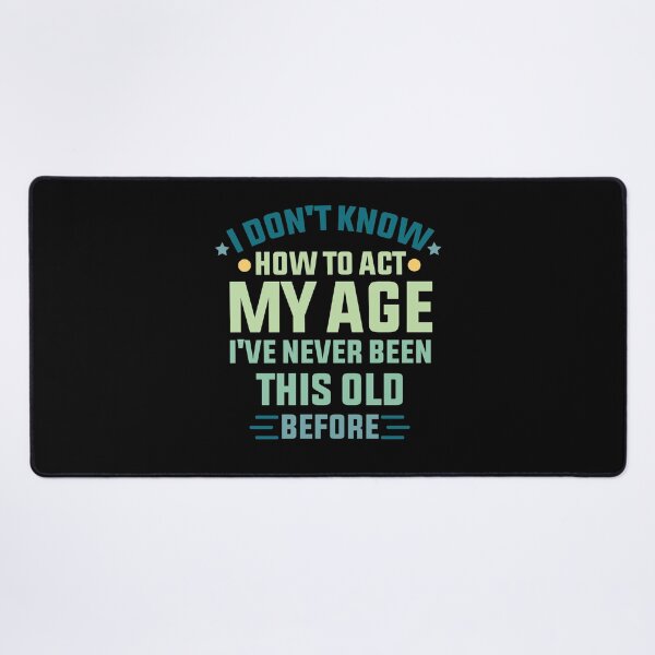 Item preview, I Don't Know How To Act My Age I've Never Been This Old Before Classic T-shirt designed and sold by Achrafilla1.