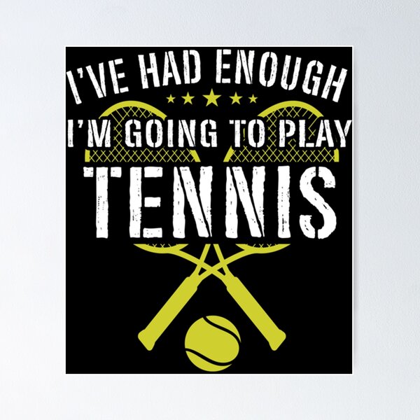 Item preview, I've Had Enough I'm Going To Play Tennis Classic T-Shirt designed and sold by ximenagene.