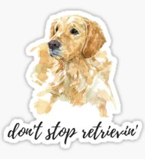 don't stop retrievin', watercolor dog Sticker