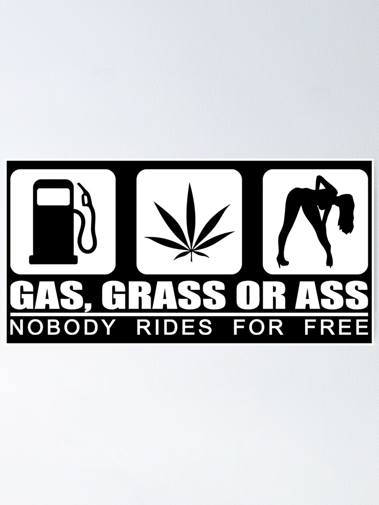 Gas Grass Or Ass Nobody Rides For Free Poster For Sale By Bessiegabel Redbubble 9786