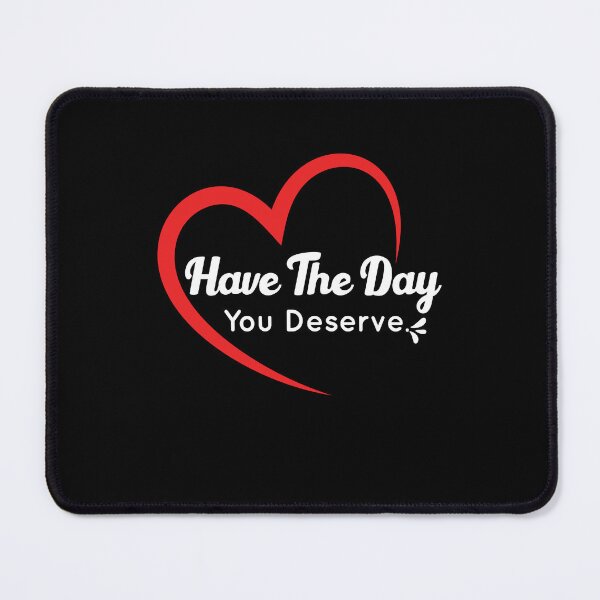 Item preview, have the day you deserve designed and sold by Achrafilla1.