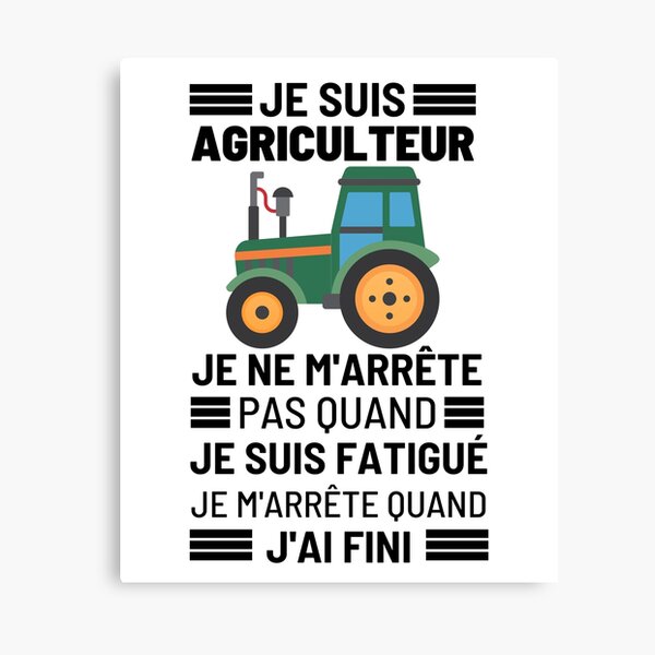 Je Suis Agriculteur Je Ne Marrête Pas Quand Je Suis Fatiqué Je Marrête Quand Jai Fini