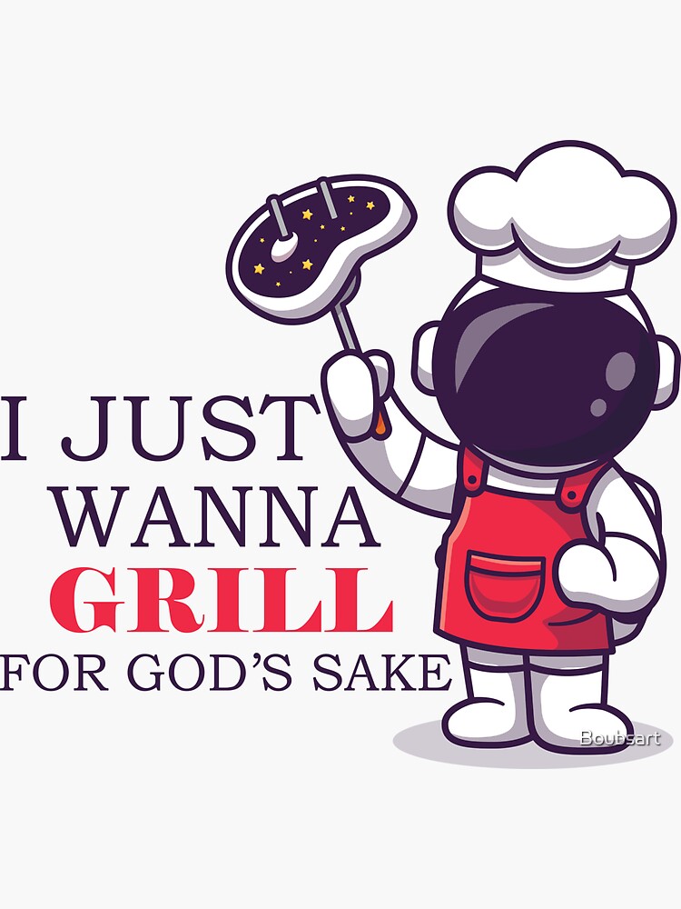 "I Just Wanna Grill for God's Sake Funny Astronaute Cooker Chef Meme