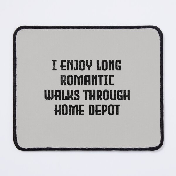 Item preview, I Enjoy Long Romantic Walks Through Home Depot funny woodworking, gifts for woodworkers, carpenter designed and sold by SamDanson66.