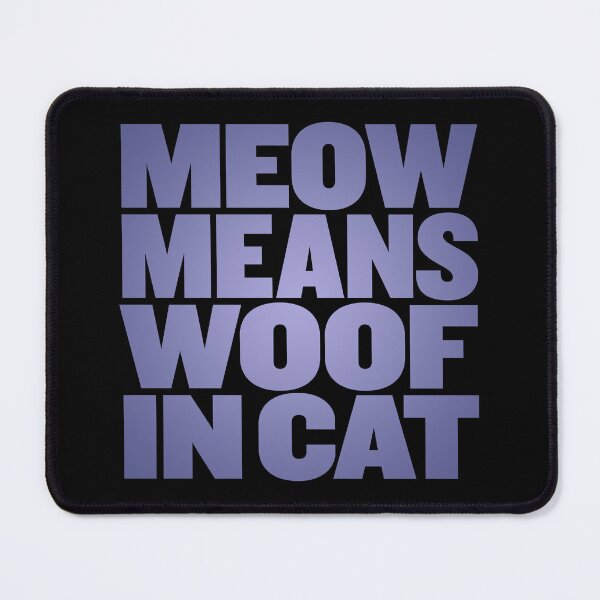 Item preview, Meow means woof in cat v.3 designed and sold by x1brett.