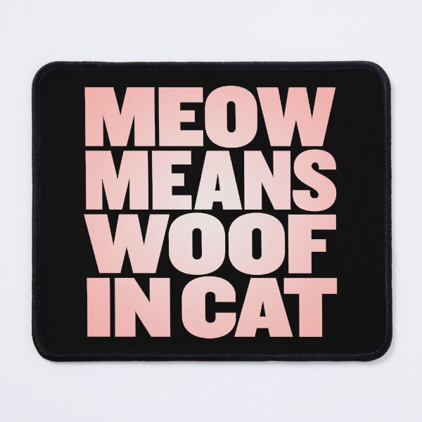 Item preview, Meow means woof in cat v.4 designed and sold by x1brett.