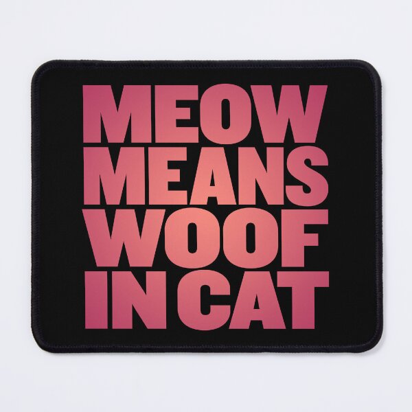 Item preview, Meow means woof in cat v.5 designed and sold by x1brett.