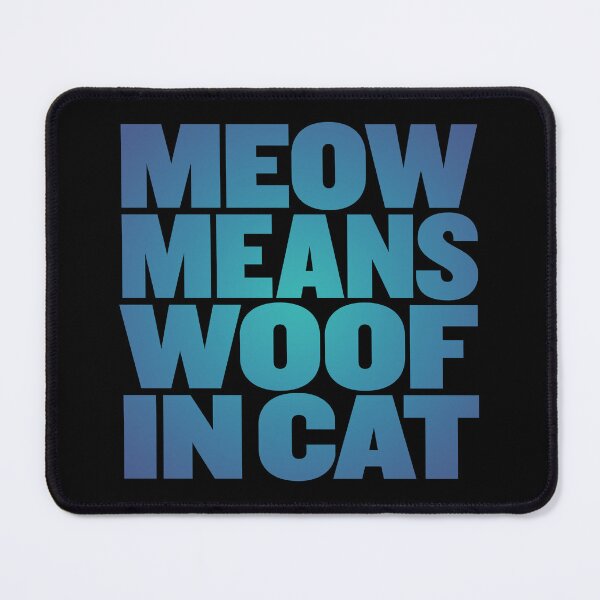 Item preview, Meow means woof in cat v.7 designed and sold by x1brett.