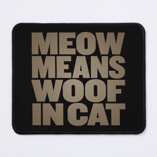 Item preview, Meow means woof in cat v.8 designed and sold by x1brett.