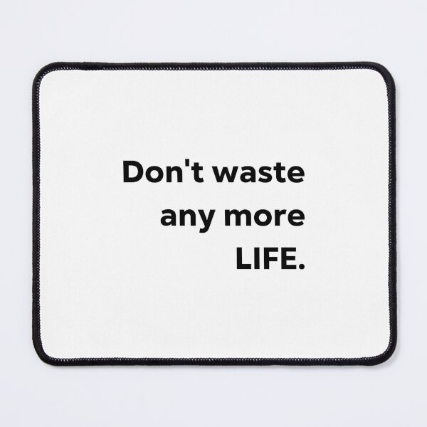 Item preview, Don't waste any more life. designed and sold by 1Lio.