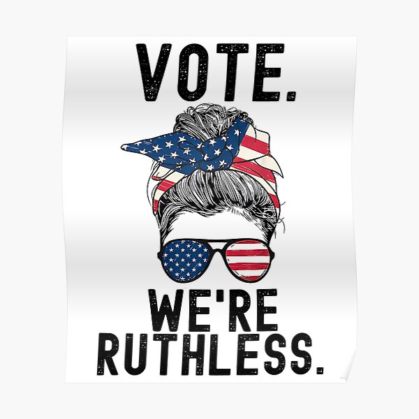 "Vote We're Ruthless Art" Poster for Sale by teresafelicia1 Redbubble