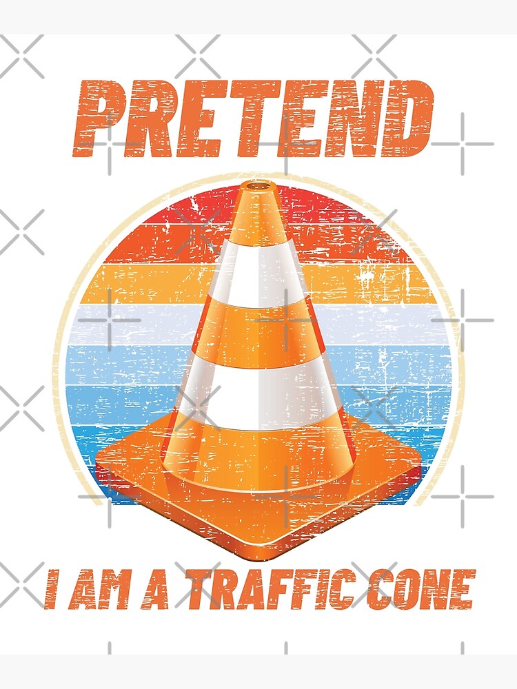 "PRETEND I AM A TRAFFIC CONE" Poster for Sale by wanasak Redbubble