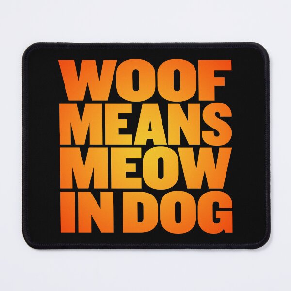 Item preview, Woof means meow in dog v.6 designed and sold by x1brett.