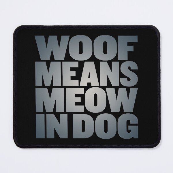 Item preview, Woof means meow in dog v.8 designed and sold by x1brett.