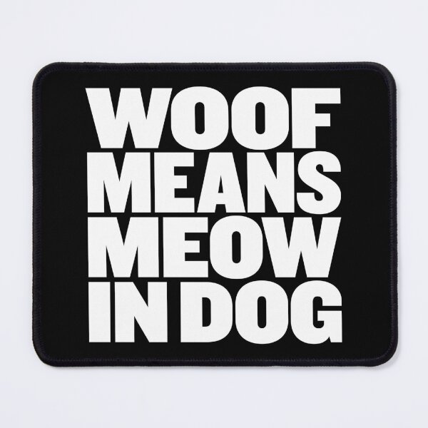 Item preview, Woof means meow in dog v.9 designed and sold by x1brett.