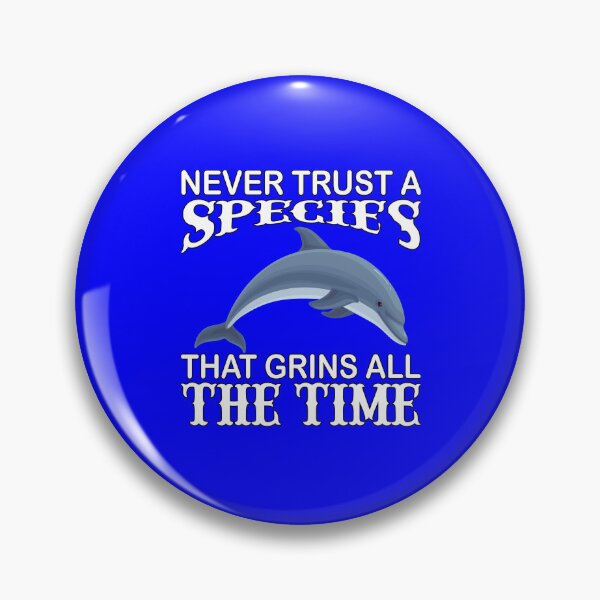 Item preview, Dolphin Design Never Trust A Species That Grins All The Time designed and sold by fantasticdesign.