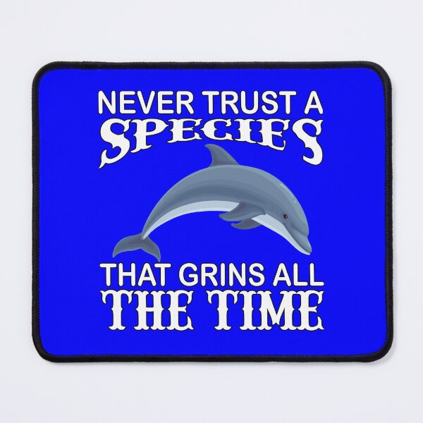 Item preview, Dolphin Design Never Trust A Species That Grins All The Time designed and sold by fantasticdesign.