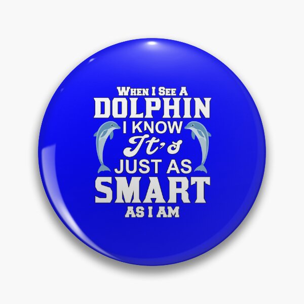 Item preview, Dolphin Design When I See A Dolphin, I Know It’s Just As Smart AS I Am designed and sold by fantasticdesign.