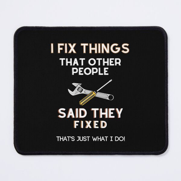 Item preview, I Fix Things That Other People Said They Fixed - That's Just What I Do! designed and sold by ColorfulMystic.