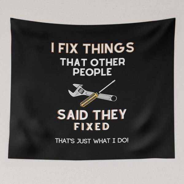 Item preview, I Fix Things That Other People Said They Fixed - That's Just What I Do! designed and sold by ColorfulMystic.